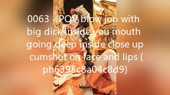 0063 - POV blow job with big dick inside you mouth going deep inside close up cumshot on face and lips (ph6395c8a04c8d9)